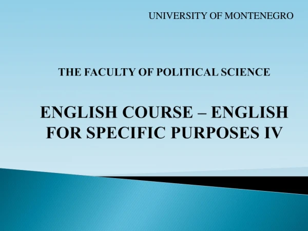 THE FACULTY OF POLITICAL SCIENCE ENGLISH COURSE – ENGLISH FOR SPECIFIC PURPOSES IV