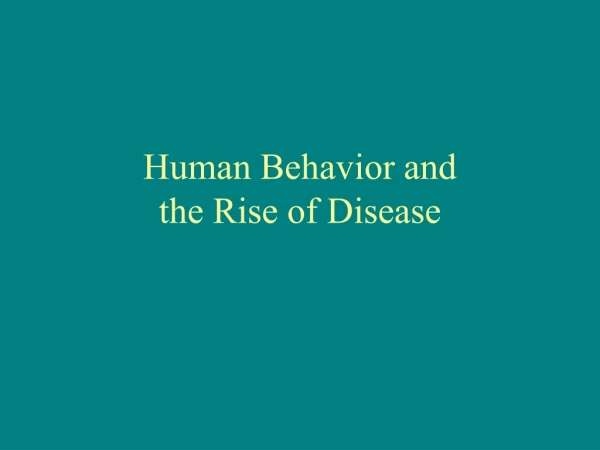 Human Behavior and  the Rise of Disease