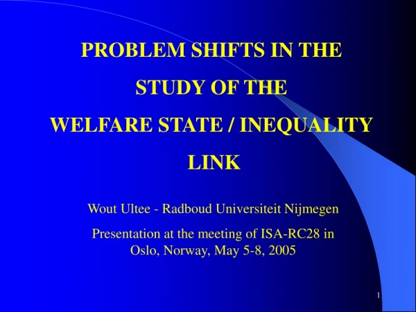 PROBLEM SHIFTS IN THE STUDY OF THE WELFARE STATE / INEQUALITY  LINK