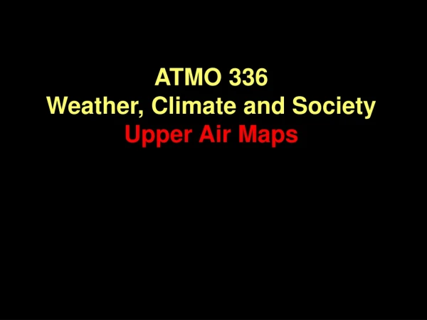 ATMO 336 Weather, Climate and Society Upper Air Maps