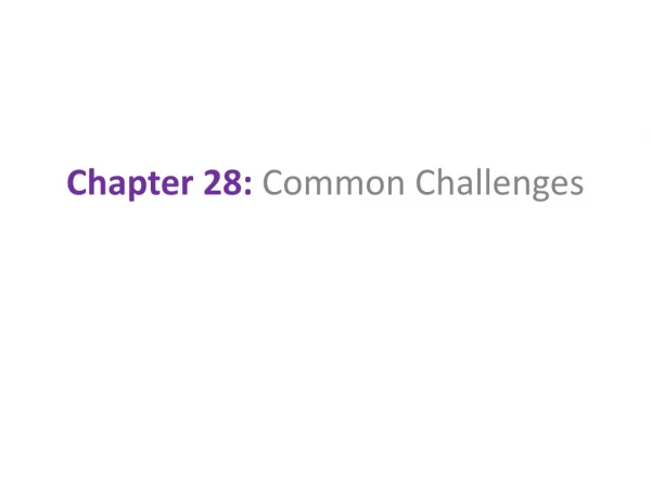 Chapter 28:  Common Challenges