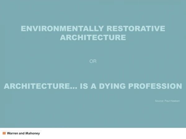 ENVIRONMENTALLY RESTORATIVE ARCHITECTURE OR ARCHITECTURE… IS A DYING PROFESSION
