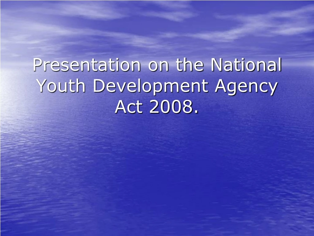 presentation on the national youth development agency act 2008