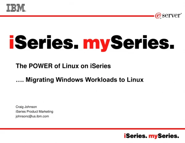 The POWER of Linux on iSeries …. Migrating Windows Workloads to Linux