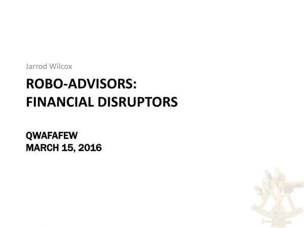 ROBO-ADVISORS: FINANCIAL DISRUPTORS QWAFAFEW MARCH 15, 2016