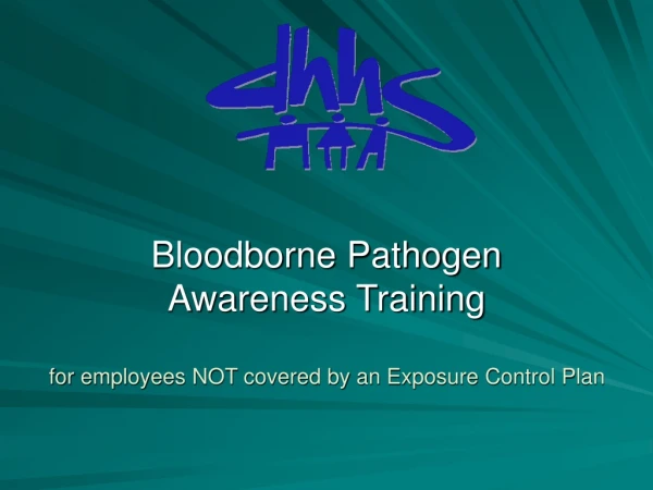 Bloodborne Pathogen Awareness Training for employees NOT covered by an Exposure Control Plan