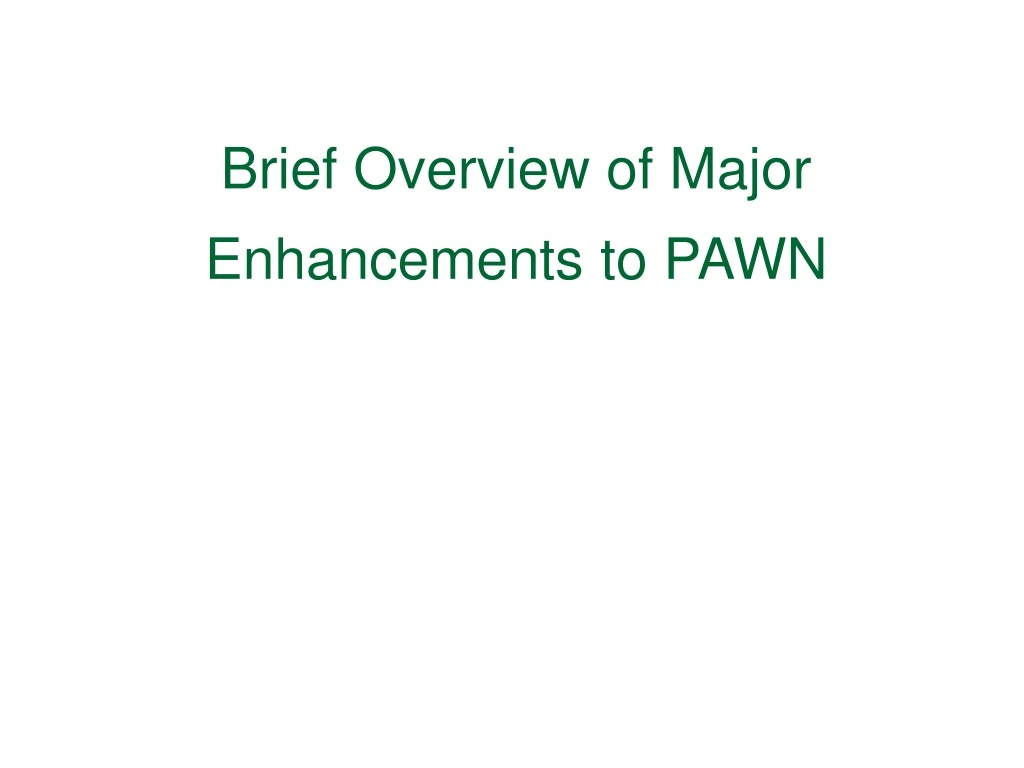 brief overview of major enhancements to pawn