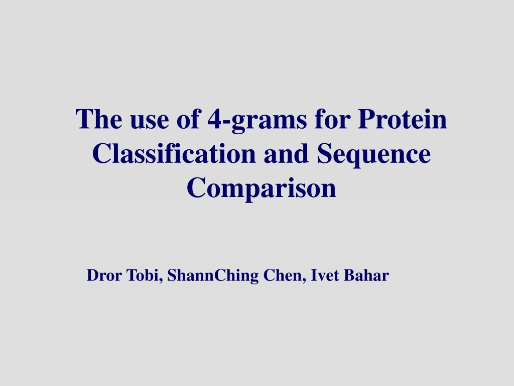 the use of 4 grams for protein classification and sequence comparison