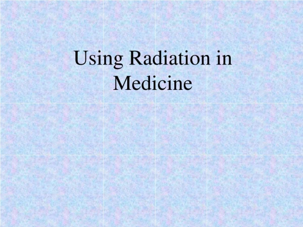 Using Radiation in Medicine