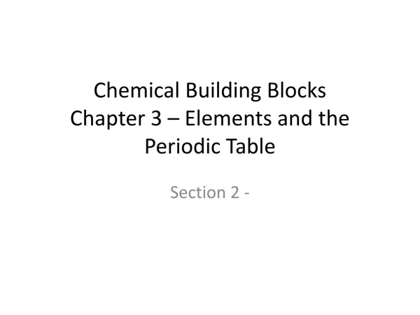 Chemical Building Blocks Chapter 3 – Elements and the Periodic Table
