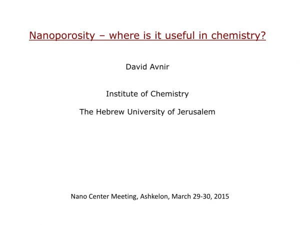 Nanoporosity – where is it useful in chemistry? David Avnir Institute of Chemistry