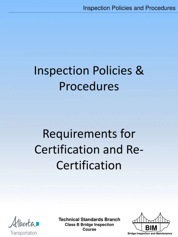 Inspection Policies &amp;  Procedures Requirements for Certification and Re-Certification