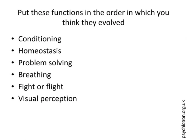 Put these functions in the order in which you think they evolved