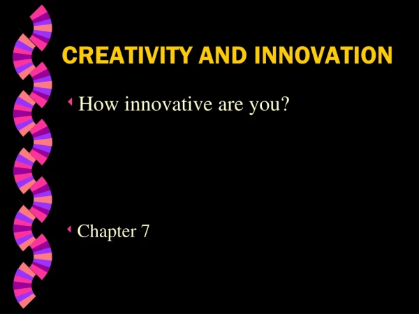 CREATIVITY AND INNOVATION