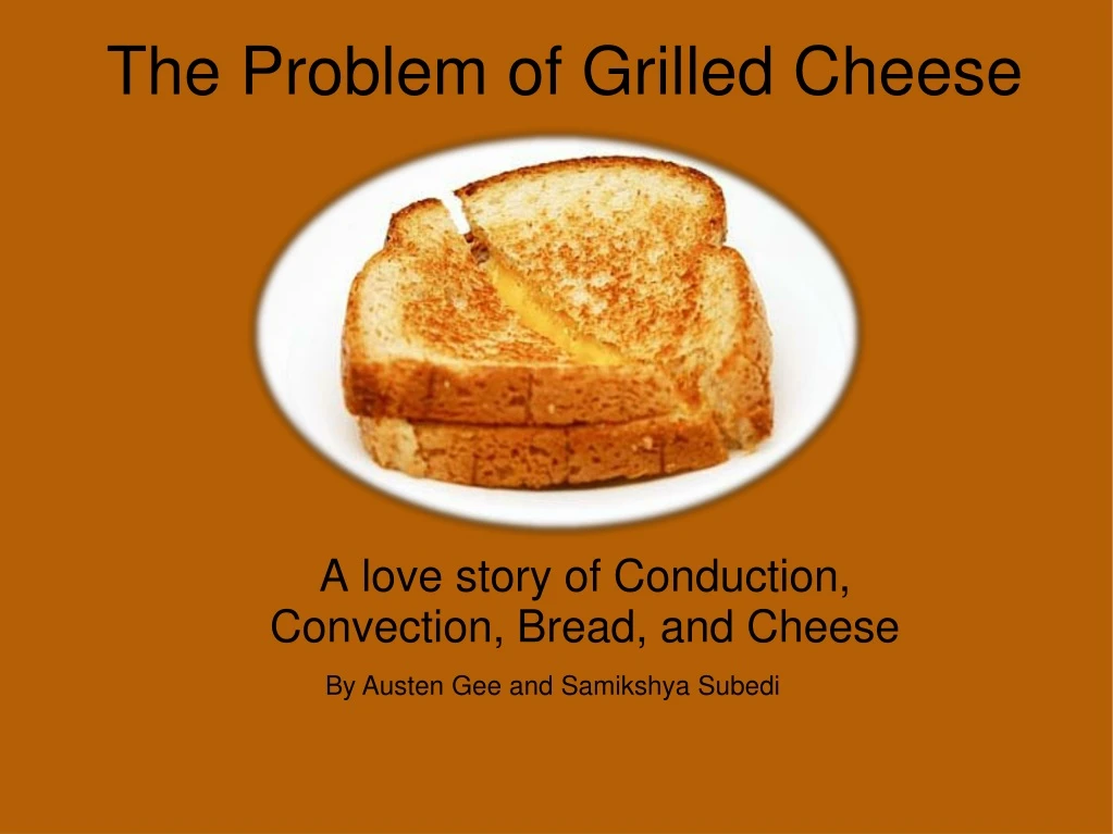 the problem of grilled cheese