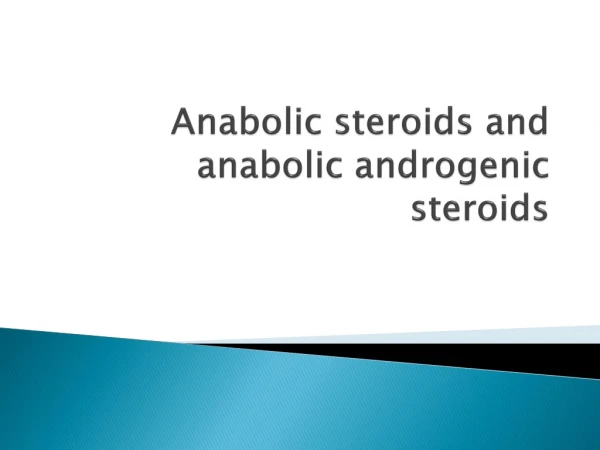 Anabolic steroids and anabolic androgenic steroids