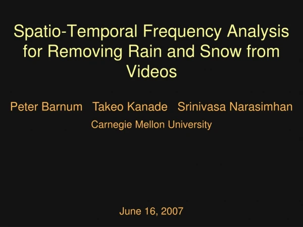 Spatio-Temporal Frequency Analysis for Removing Rain and Snow from Videos