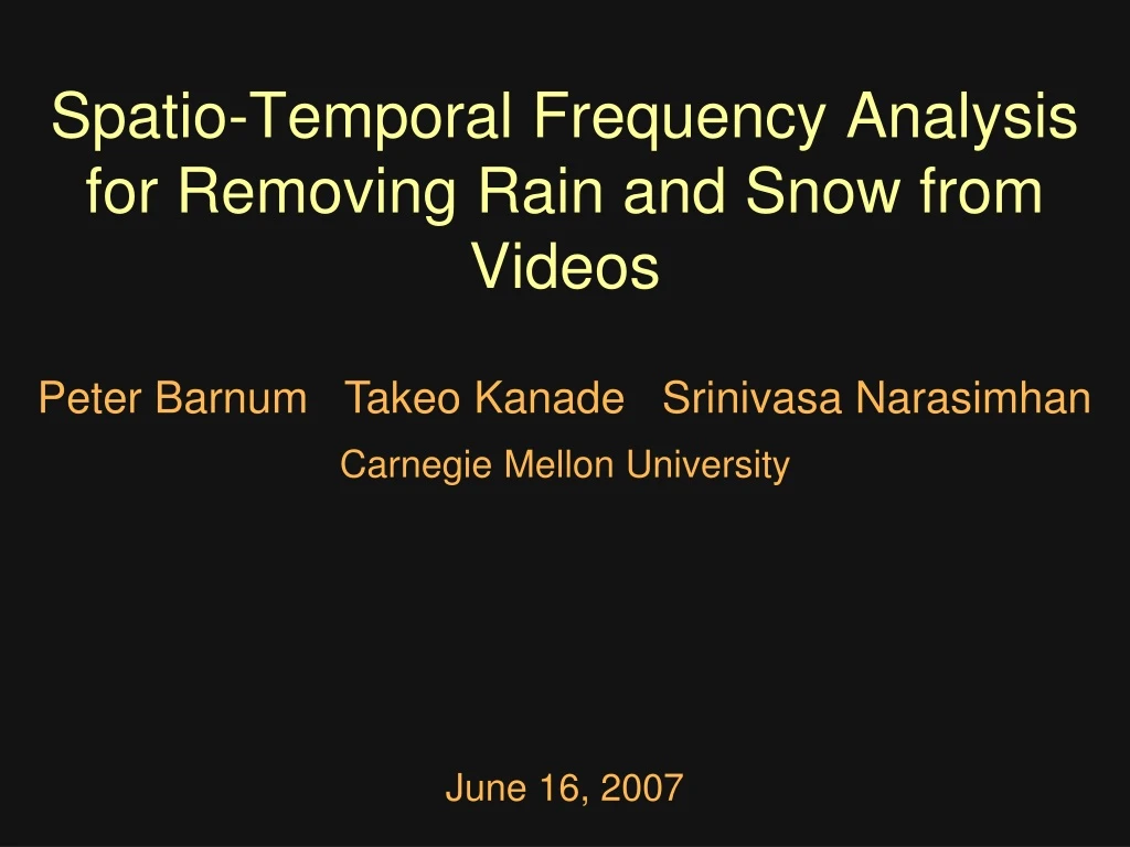 spatio temporal frequency analysis for removing rain and snow from videos