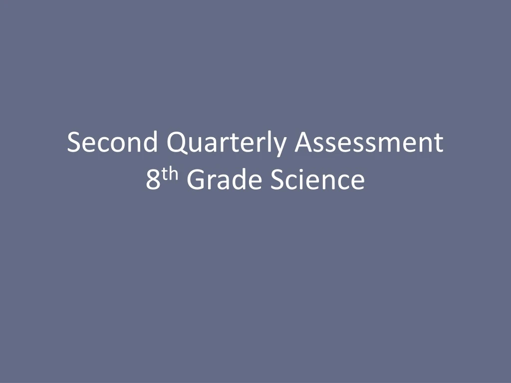 second quarterly assessment 8 th grade science