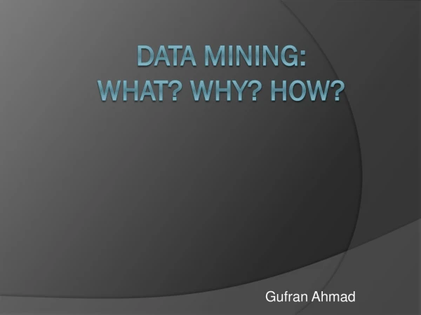 Data Mining: What? WHY? HOW?