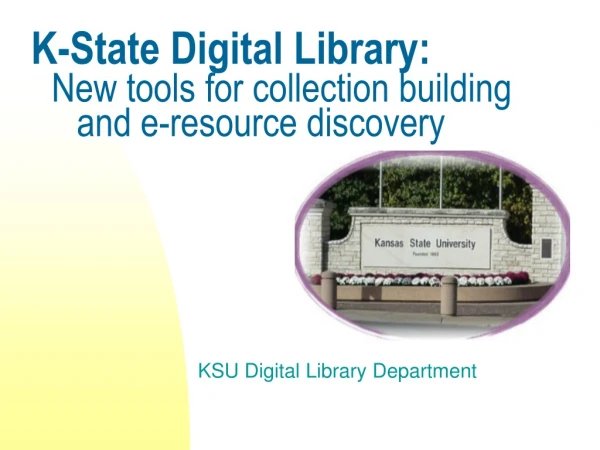 K-State Digital Library: New tools for collection building      and e-resource discovery