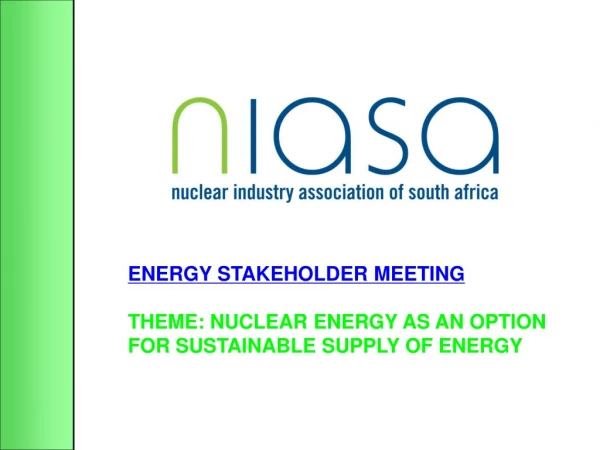 ENERGY STAKEHOLDER MEETING THEME: NUCLEAR ENERGY AS AN OPTION FOR SUSTAINABLE SUPPLY OF ENERGY