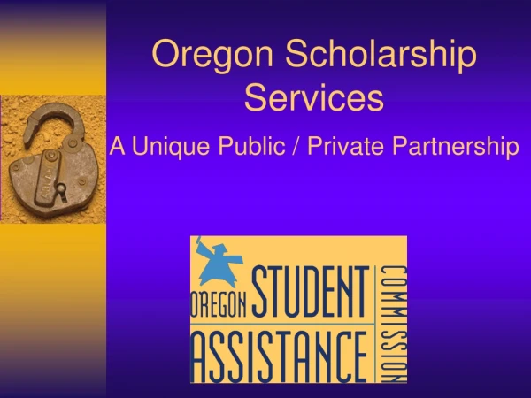 Oregon Scholarship Services A Unique Public / Private Partnership