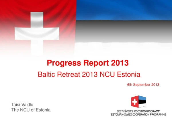 Progress Report 2013 Baltic Retreat  201 3 NCU Estonia  6th September 2013
