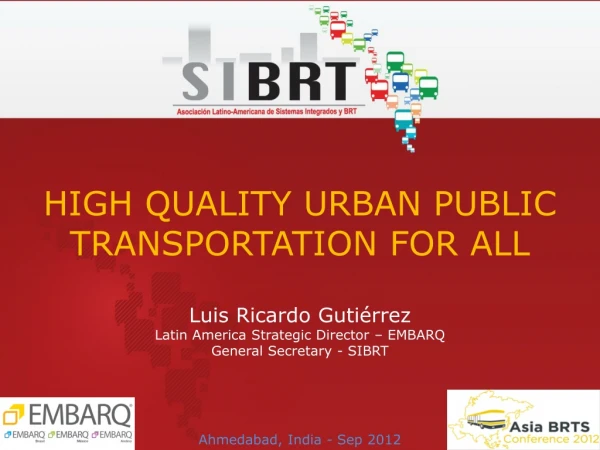 Luis Ricardo Gutiérrez Latin America Strategic Director – EMBARQ General Secretary - SIBRT