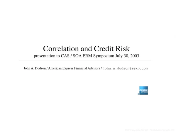 Correlation and Credit Risk presentation to CAS / SOA ERM Symposium July 30, 2003