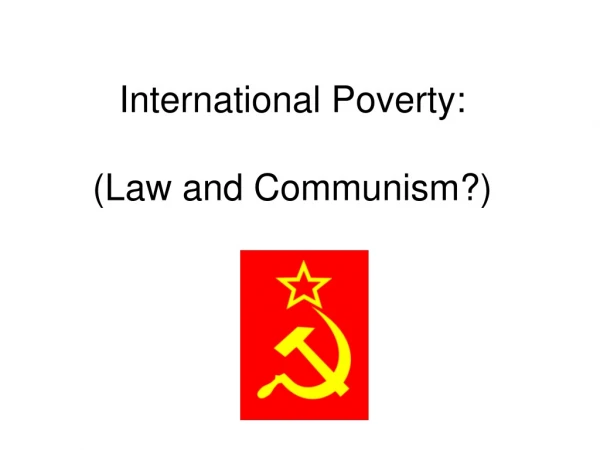 International Poverty: (Law and Communism?)