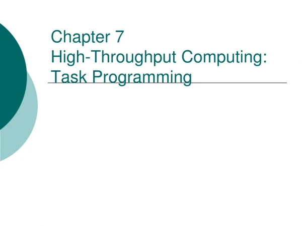 Chapter 7 High-Throughput Computing: Task Programming