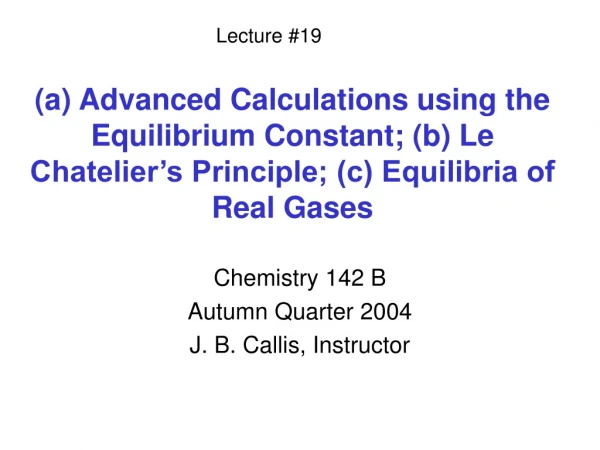 Chemistry 142 B Autumn Quarter 2004 J. B. Callis, Instructor