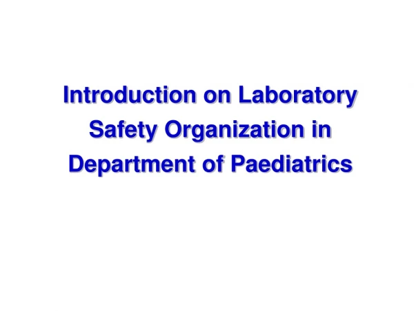 Introduction on  Laboratory Safety Organization in Department of Paediatrics
