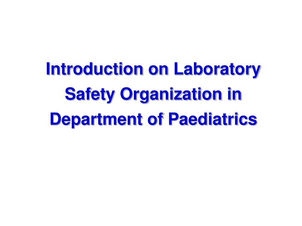introduction on laboratory safety organization in department of paediatrics