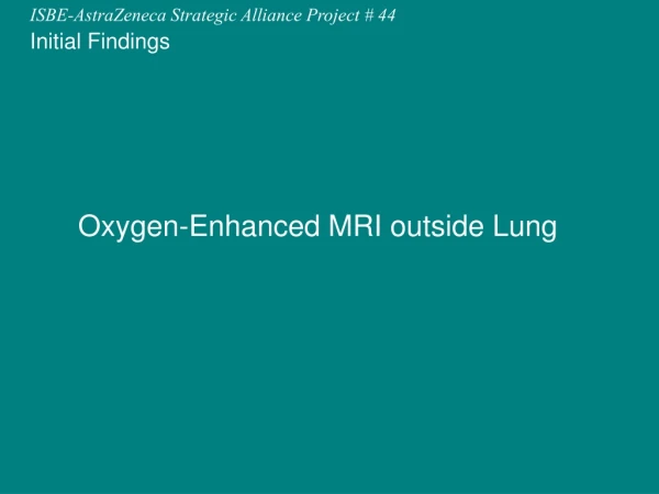 Oxygen-Enhanced MRI outside Lung