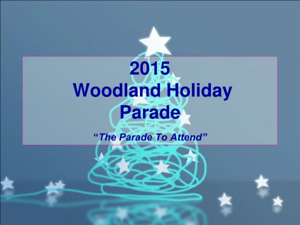 2015  Woodland Holiday Parade “ The Parade To Attend”