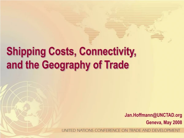 Shipping Costs, Connectivity,  and the Geography of Trade