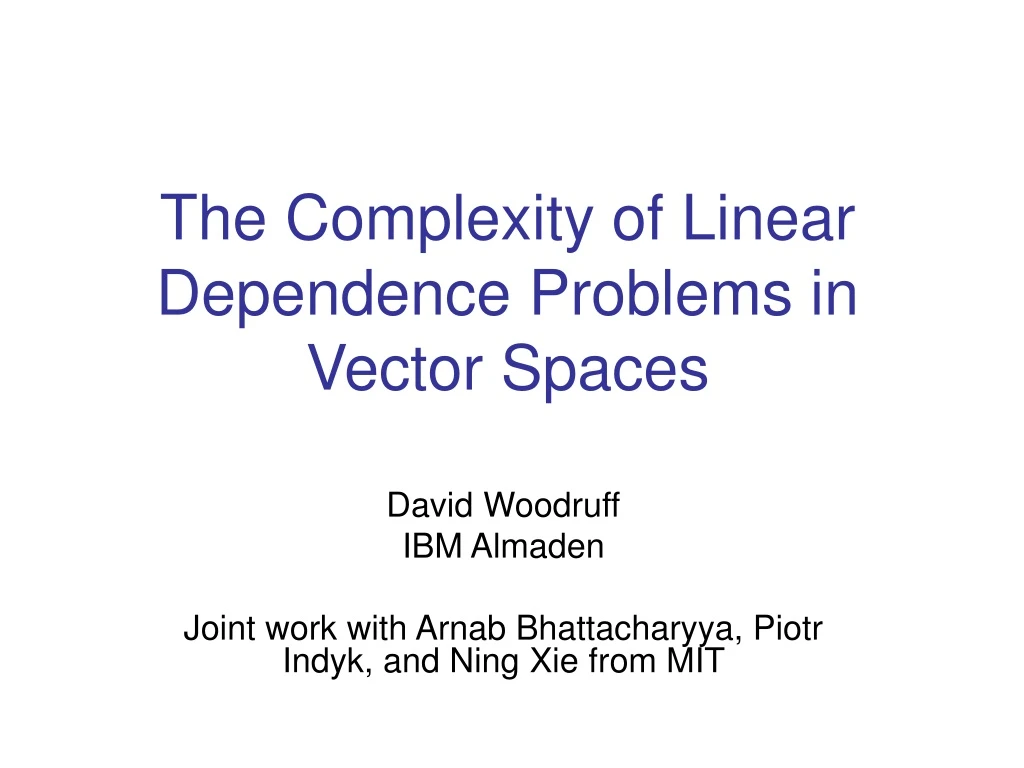 the complexity of linear dependence problems in vector spaces