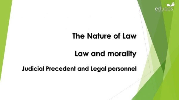 The Nature of Law  L aw  and morality Judicial Precedent and Legal personnel