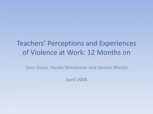 Teachers’ Perceptions and Experiences of Violence at Work: 12 Months on