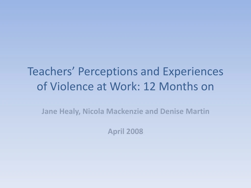 teachers perceptions and experiences of violence at work 12 months on
