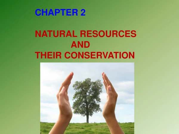 CHAPTER 2 NATURAL RESOURCES  		AND  THEIR CONSERVATION