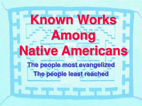 Known Works Among  Native Americans