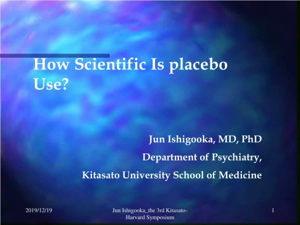 How Scientific Is placebo Use? Jun Ishigooka, MD, PhD Department of Psychiatry,