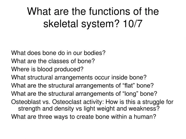 What are the functions of the skeletal system? 10/7