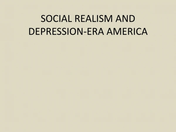SOCIAL REALISM AND DEPRESSION-ERA AMERICA