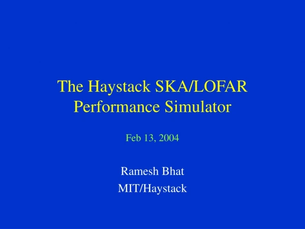 The Haystack SKA/LOFAR  Performance Simulator