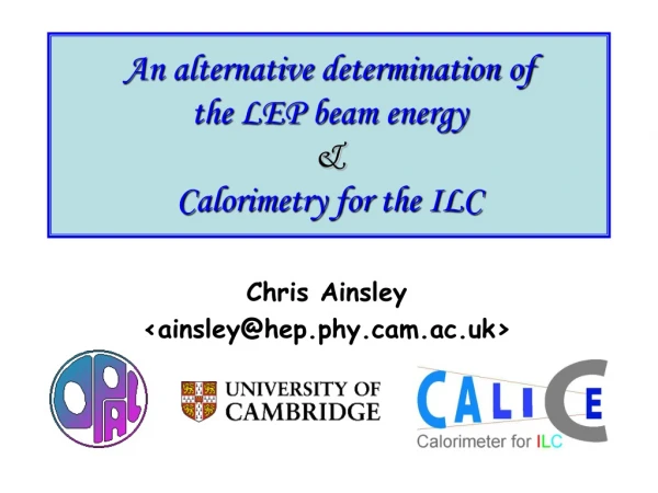 An alternative determination of the LEP beam energy  &amp; Calorimetry for the ILC