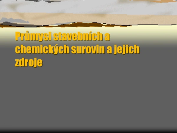 Průmysl stavebních a chemických surovin a jejich zdroje